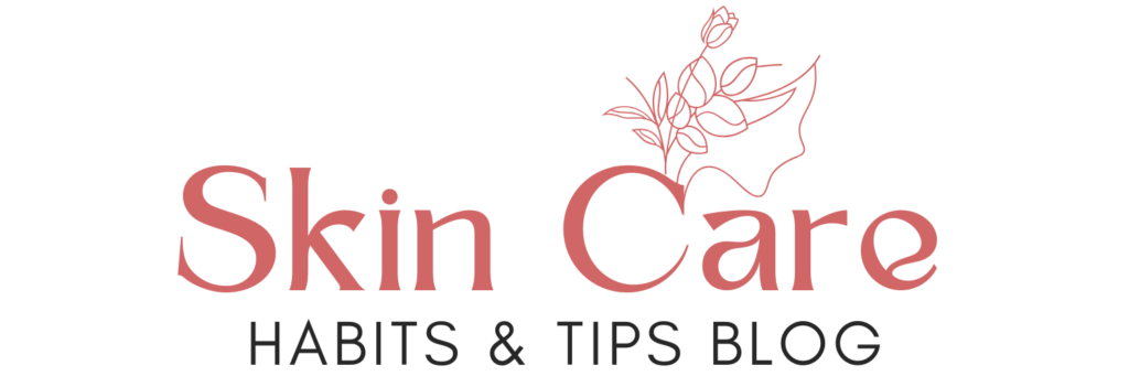 Skin Care Habits and Tips Blog